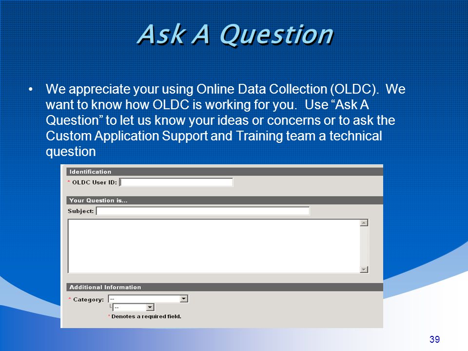 39 Ask A Question We appreciate your using Online Data Collection (OLDC).