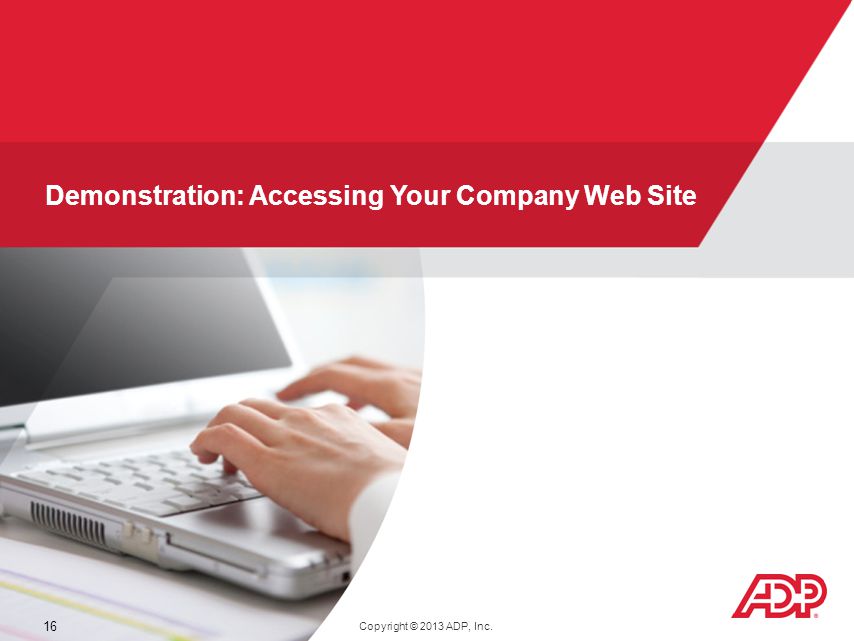 V WFN51 16 Demonstration: Accessing Your Company Web Site Copyright © 2013 ADP, Inc.