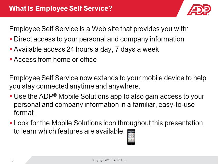 Copyright © 2013 ADP, Inc. 6 What Is Employee Self Service.