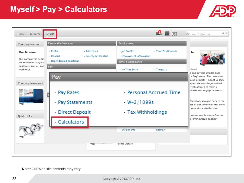 Copyright © 2013 ADP, Inc. 88 Myself > Pay > Calculators Note: Our Web site contents may vary.