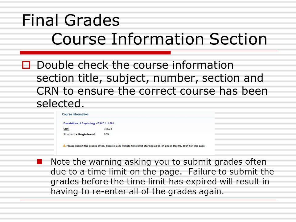 Final Grades Course Information Section  Double check the course information section title, subject, number, section and CRN to ensure the correct course has been selected.