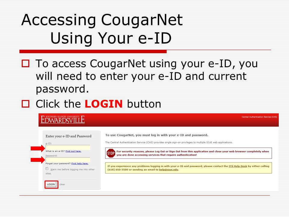 Accessing CougarNet Using Your e-ID  To access CougarNet using your e-ID, you will need to enter your e-ID and current password.