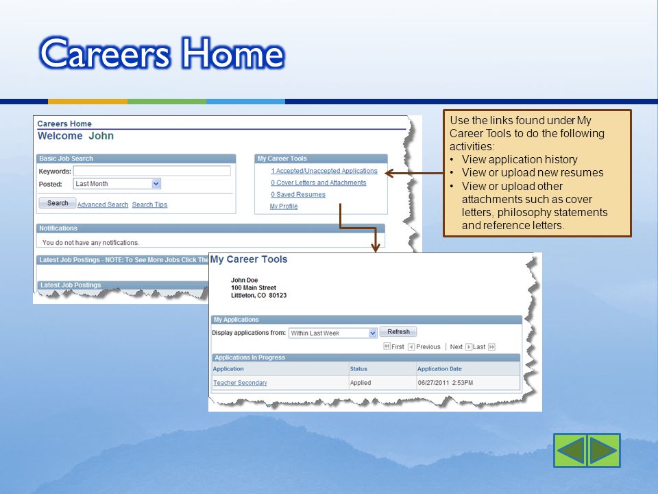 Use the links found under My Career Tools to do the following activities: View application history View or upload new resumes View or upload other attachments such as cover letters, philosophy statements and reference letters.