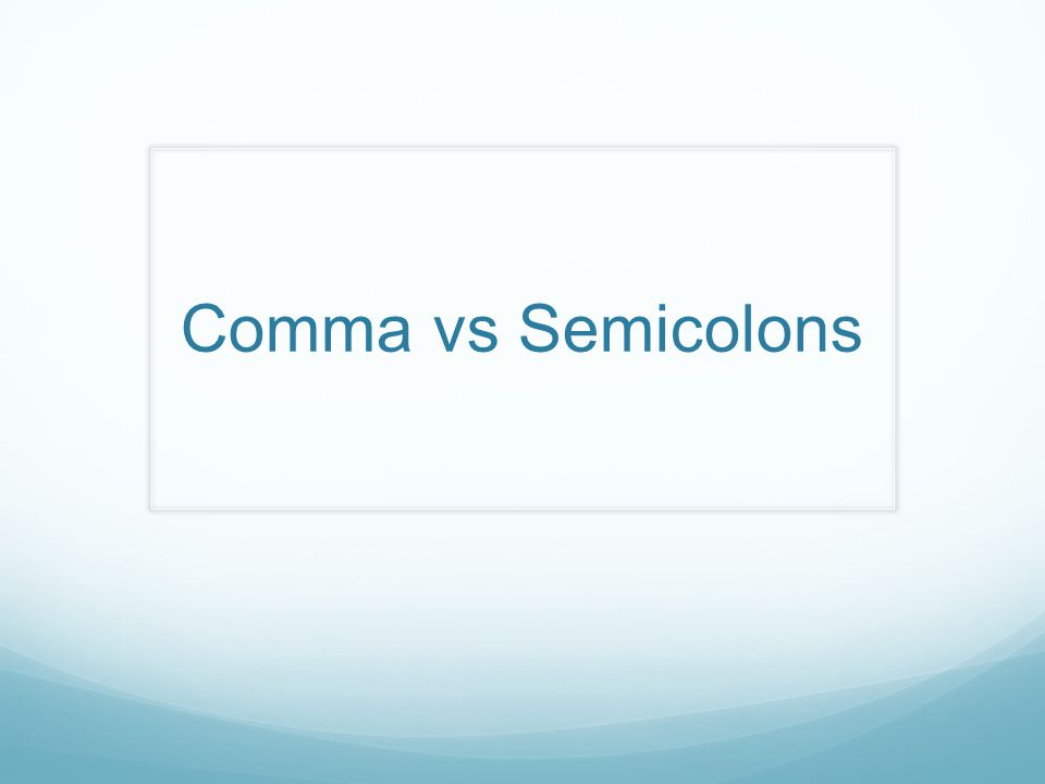 Comma vs Semicolons