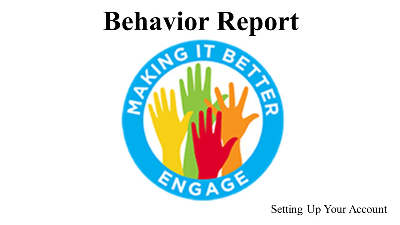 Behavior Report Setting Up Your Account