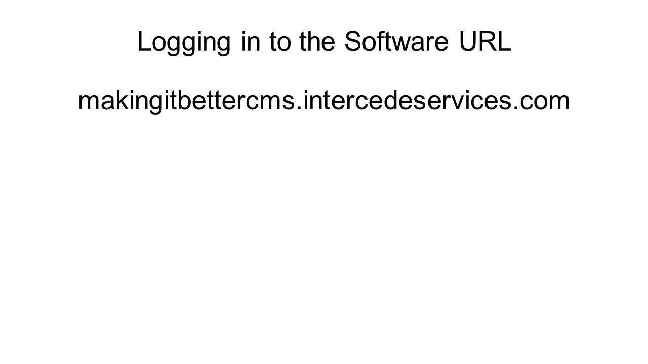 Logging in to the Software URL makingitbettercms.intercedeservices.com