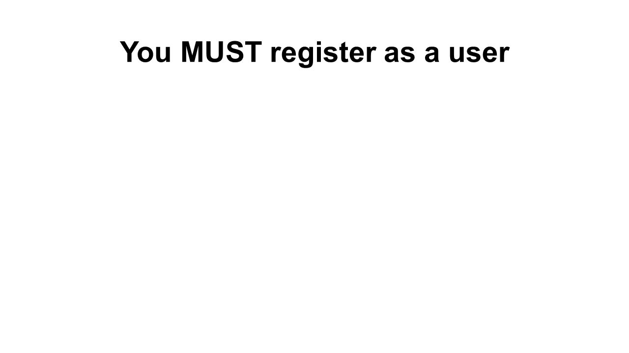 You MUST register as a user