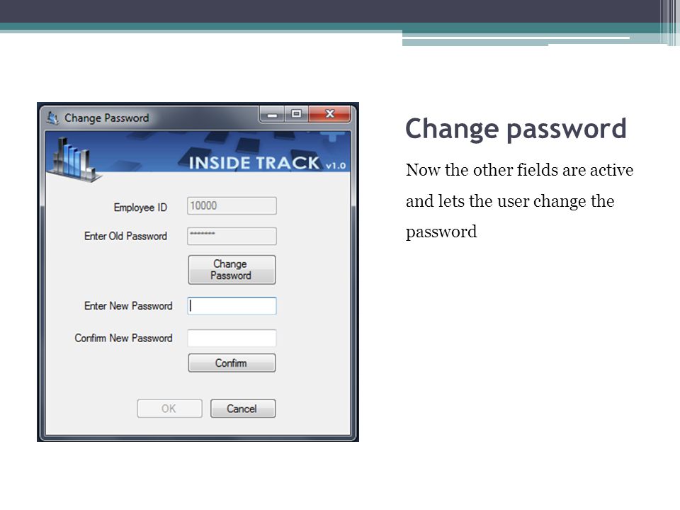 Change password Now the other fields are active and lets the user change the password