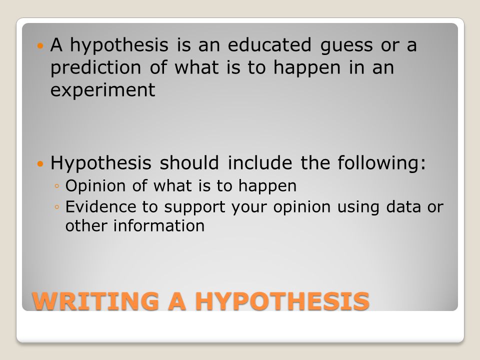 SCIENCE SKILLS. WRITING A HYPOTHESIS A hypothesis is an educated guess a prediction of what to happen in an experiment Hypothesis should include. - ppt download