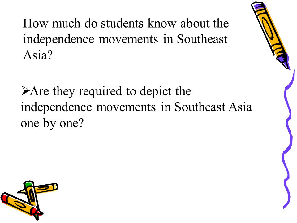 How much do students know about the independence movements in Southeast Asia.