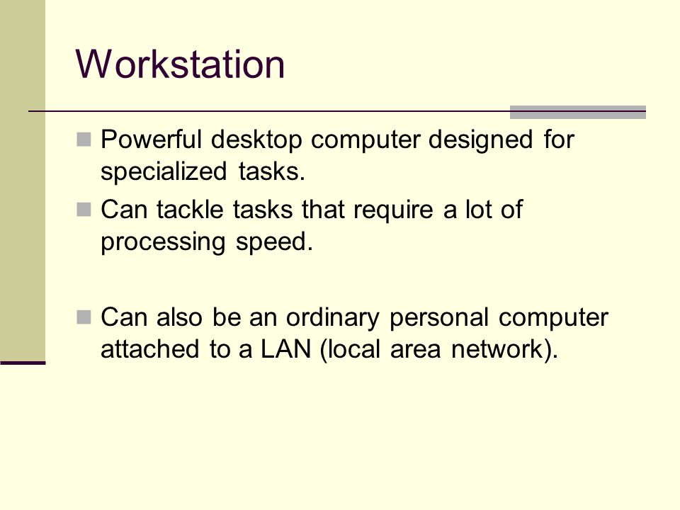 Workstation Powerful desktop computer designed for specialized tasks.
