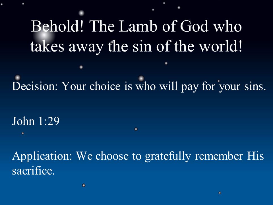 Behold. The Lamb of God who takes away the sin of the world.