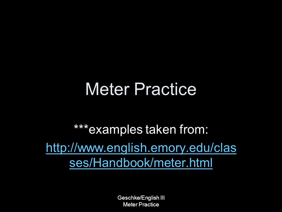 Geschke/English III Meter Practice Meter Practice ***examples taken from:   ses/Handbook/meter.html