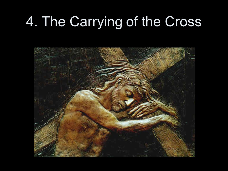 4. The Carrying of the Cross