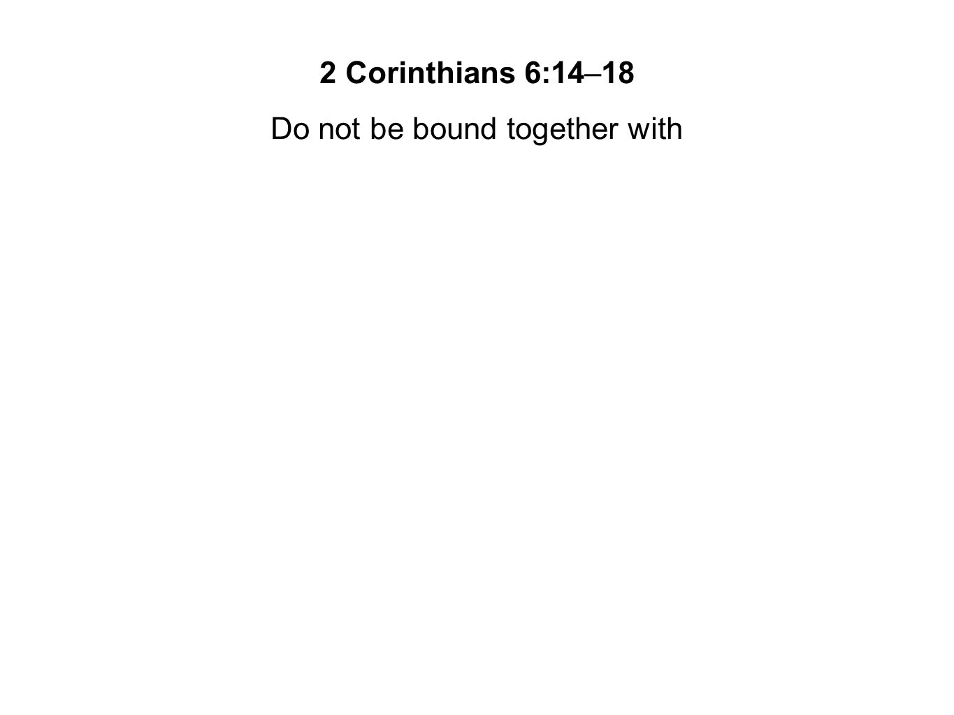 Do not be bound together with