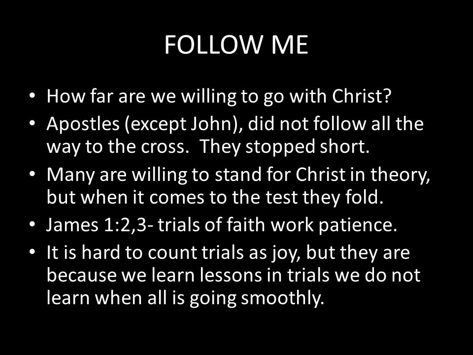 FOLLOW ME How far are we willing to go with Christ.