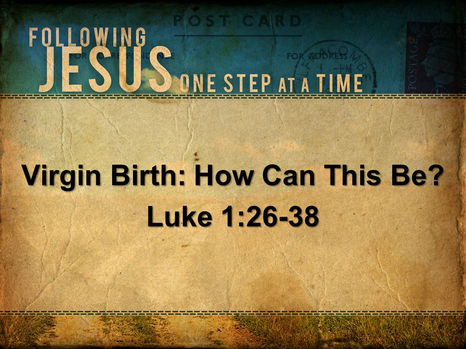 Virgin Birth: How Can This Be Luke 1:26-38