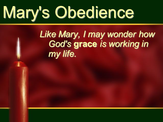 Mary s Obedience Like Mary, I may wonder how God s grace is working in my life.
