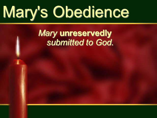 Mary s Obedience Mary unreservedly submitted to God.