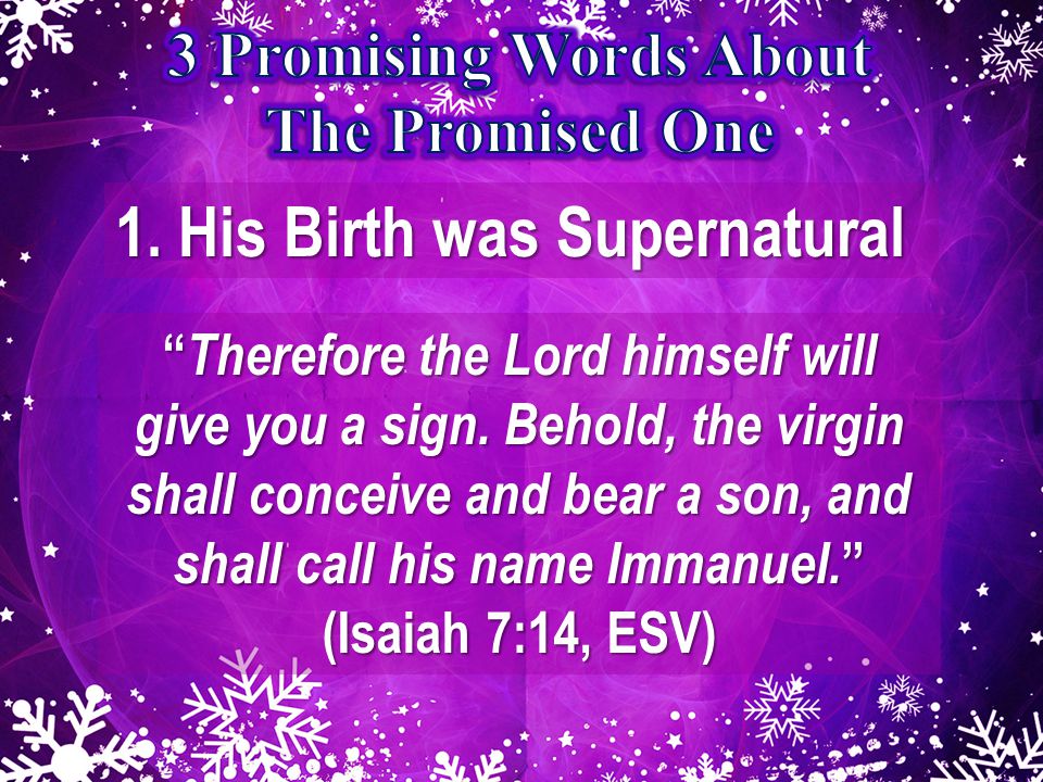 1. His Birth was Supernatural Therefore the Lord himself will give you a sign.