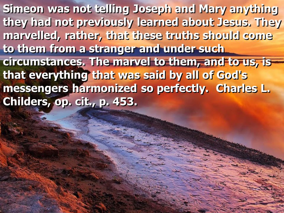 Simeon was not telling Joseph and Mary anything they had not previously learned about Jesus.