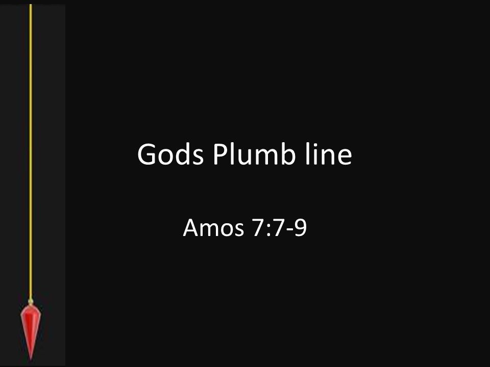 Gods Plumb line Amos 7:7-9