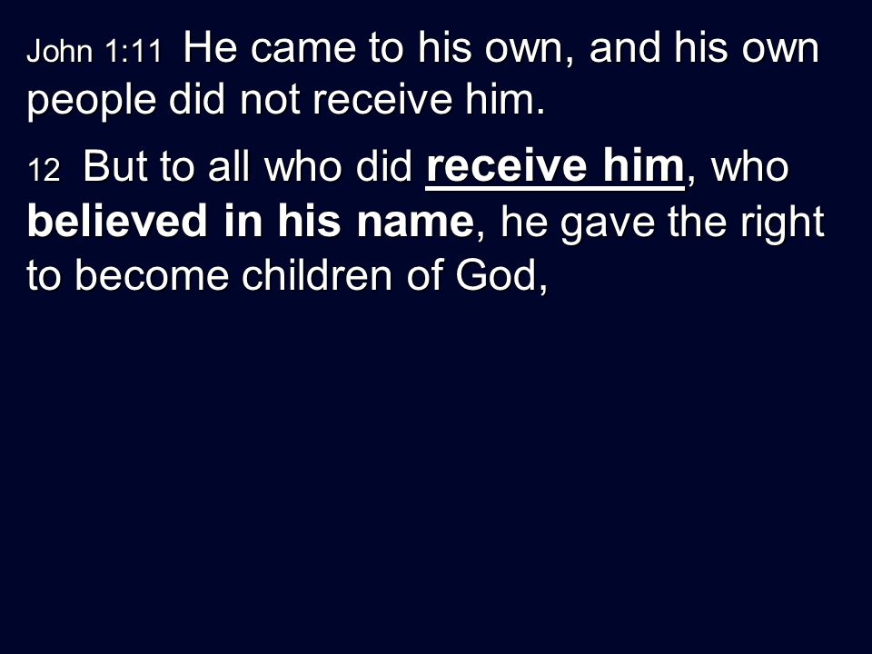 John 1:11 He came to his own, and his own people did not receive him.