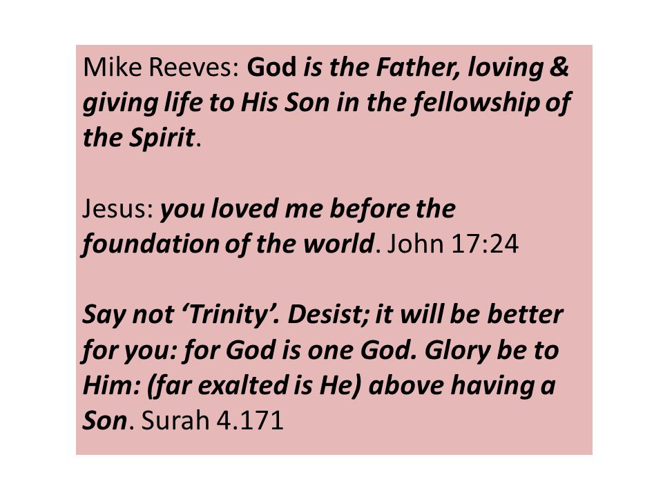 Mike Reeves: God is the Father, loving & giving life to His Son in the fellowship of the Spirit.