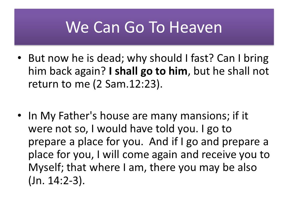 We Can Go To Heaven But now he is dead; why should I fast.
