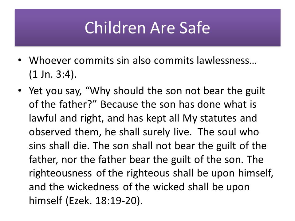 Children Are Safe Whoever commits sin also commits lawlessness… (1 Jn.