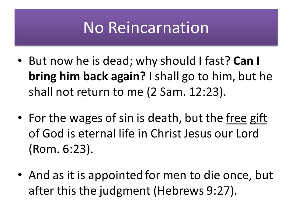 No Reincarnation But now he is dead; why should I fast.