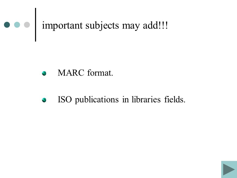 important subjects may add!!! MARC format. ISO publications in libraries fields.