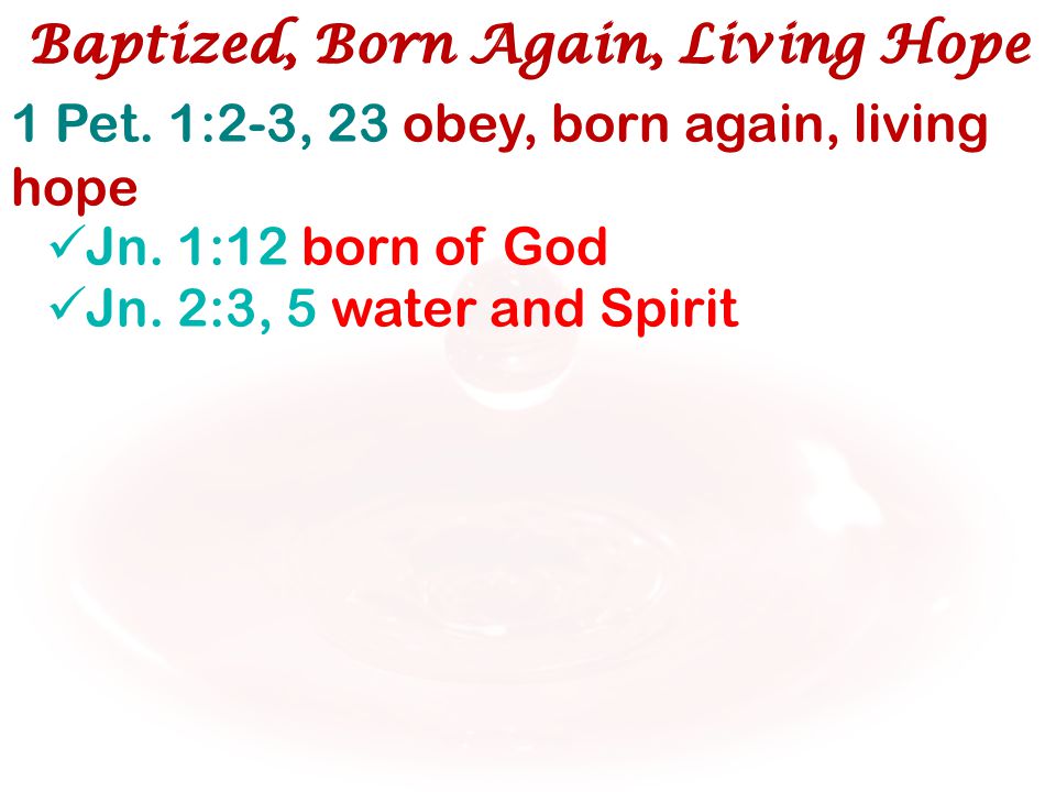 1 Pet. 1:2-3, 23 obey, born again, living hope Jn.