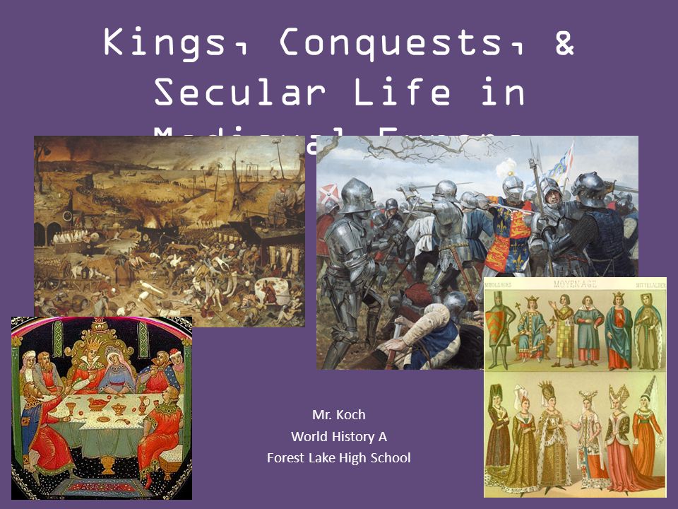 Kings, Conquests, & Secular Life in Medieval Europe Mr.