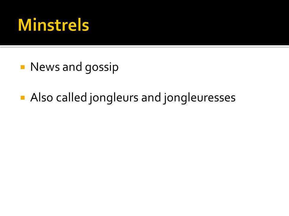  News and gossip  Also called jongleurs and jongleuresses