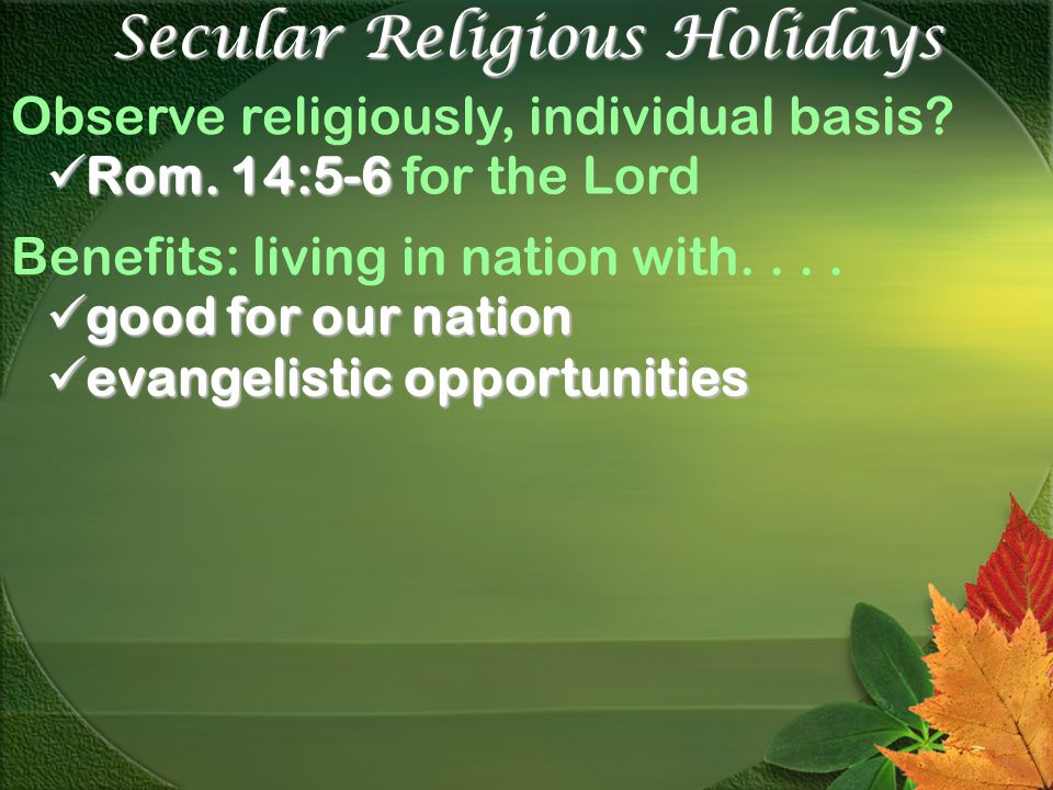 Secular Religious Holidays Observe religiously, individual basis.