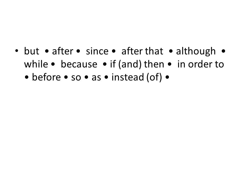 but after since after that although while because if (and) then in order to before so as instead (of)