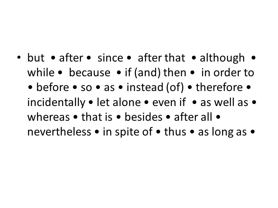 but after since after that although while because if (and) then in order to before so as instead (of) therefore incidentally let alone even if as well as whereas that is besides after all nevertheless in spite of thus as long as