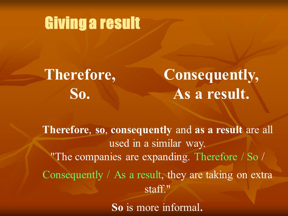 Giving a result Therefore, So. Consequently, As a result.