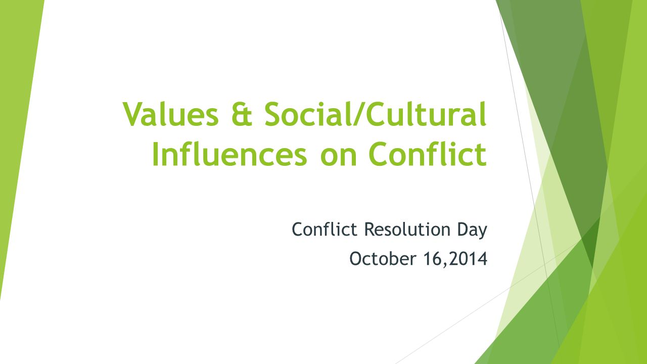 1 Values & Social/Cultural Influences on Conflict Conflict Resolution Day October 16,2014