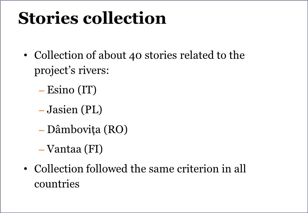 Stories collection Collection of about 40 stories related to the project’s rivers: – Esino (IT) – Jasien (PL) – Dâmboviţa (RO) – Vantaa (FI) Collection followed the same criterion in all countries
