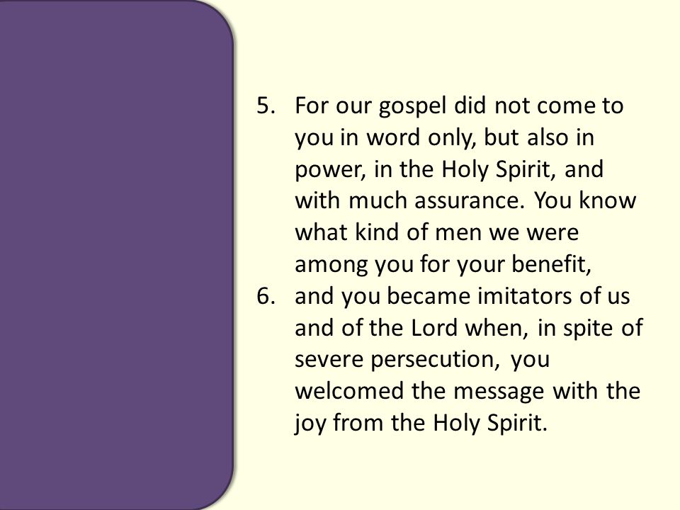 5.For our gospel did not come to you in word only, but also in power, in the Holy Spirit, and with much assurance.