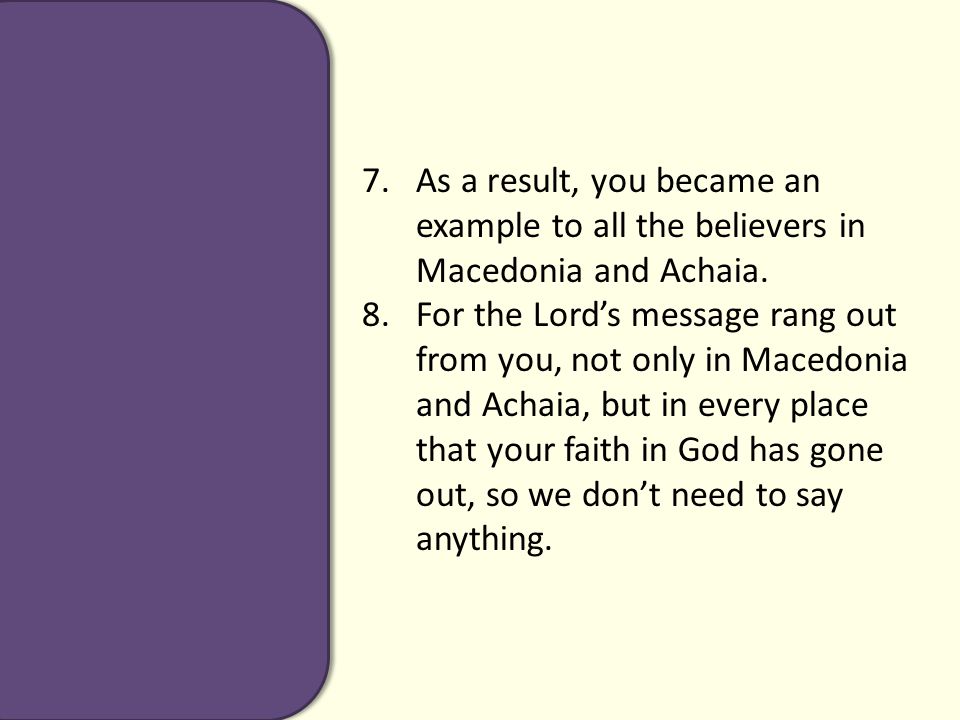 7.As a result, you became an example to all the believers in Macedonia and Achaia.