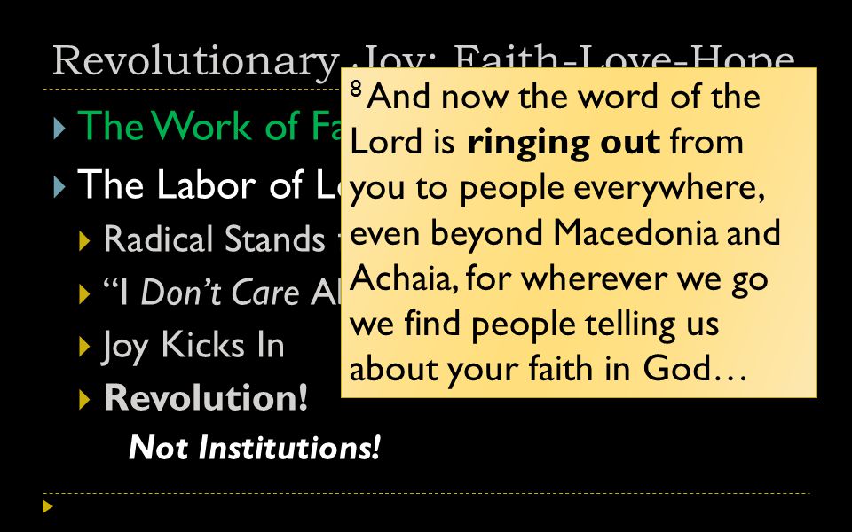 Revolutionary Joy: Faith-Love-Hope  The Work of Faith  The Labor of Love  Radical Stands for Christ & His Kingdom  I Don’t Care About Persecution!  Joy Kicks In  Revolution.
