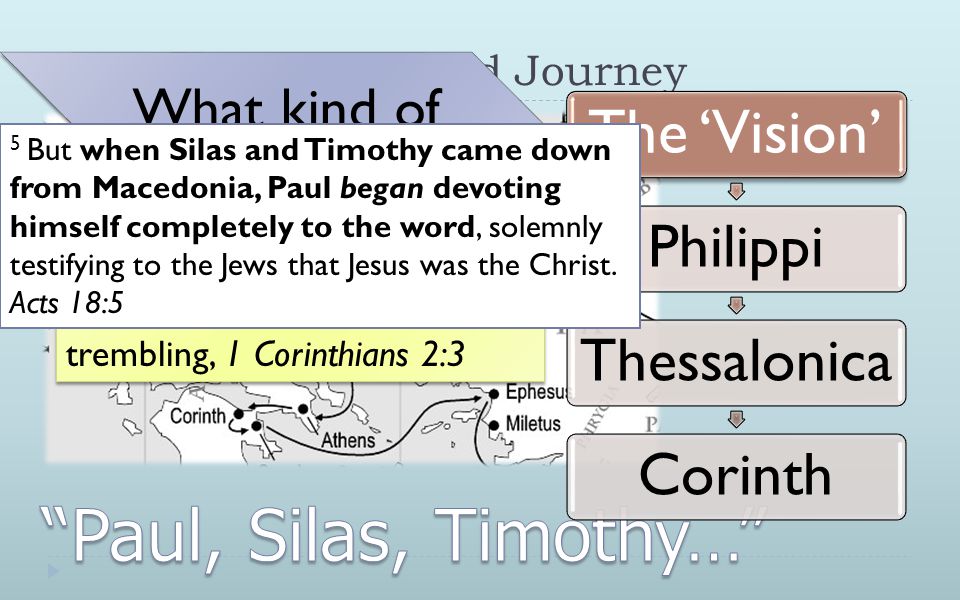 The Paul’s Whirlwind Journey The ‘Vision’ PhilippiThessalonicaCorinth 3 I was with you in weakness and in fear and in much trembling, 1 Corinthians 2:3 What kind of ‘vision’ is this! .