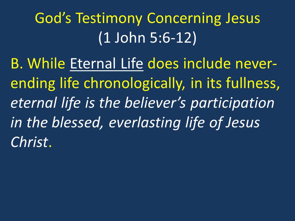 God’s Testimony Concerning Jesus (1 John 5:6-12) B.