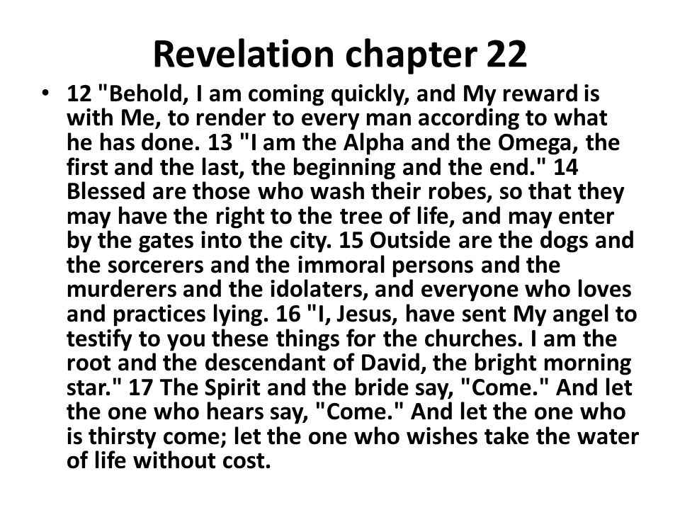 Revelation chapter Behold, I am coming quickly, and My reward is with Me, to render to every man according to what he has done.