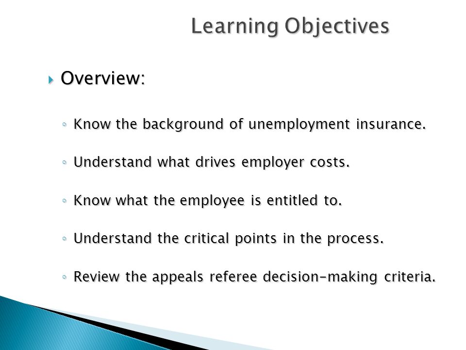 Learning Objectives  Overview: ◦ Know the background of unemployment insurance.