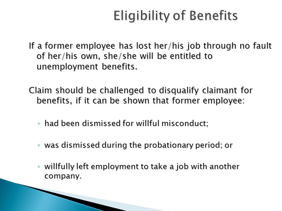 Eligibility of Benefits If a former employee has lost her/his job through no fault of her/his own, she/she will be entitled to unemployment benefits.
