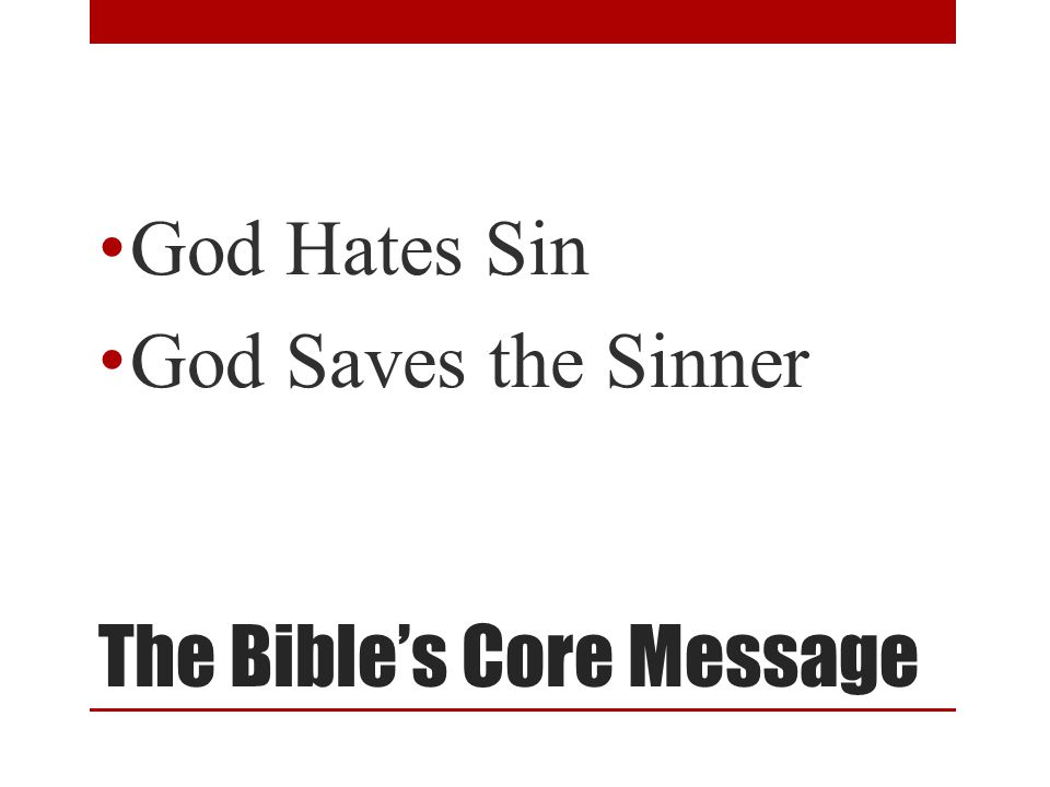 The Bible’s Core Message God Hates Sin God Saves the Sinner